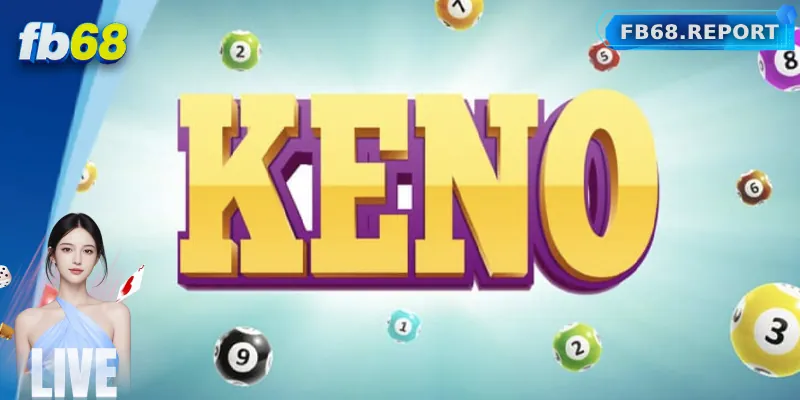 Hướng dẫn luật chơi cơ bản xổ số Keno