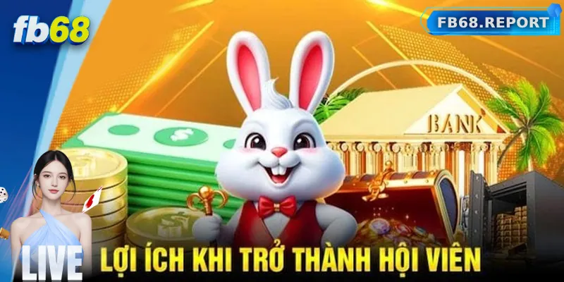 Lợi ích người chơi nhận được khi đăng ký FB68